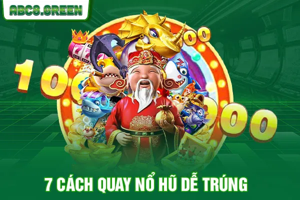 7 cách quay nổ hũ dễ trúng