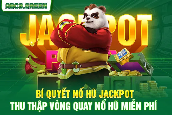 Bí quyết nổ hũ jackpot - Thu thập vòng quay nổ hũ miễn phí