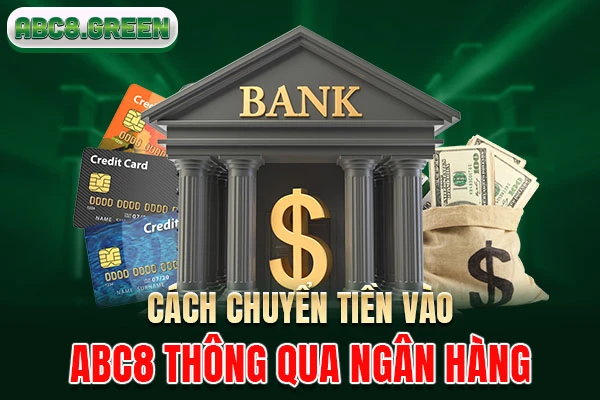 Cách chuyển tiền vào ABC8 thông qua ngân hàng