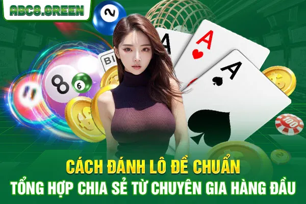 Cách Đánh Lô Đề Chuẩn - Tổng Hợp Chia Sẻ Từ Chuyên Gia Hàng Đầu