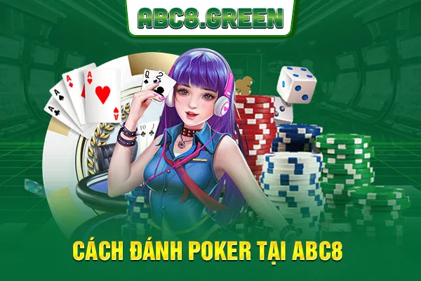 Cách đánh Poker tại ABC8