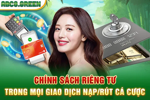 Chính sách riêng tư trong mọi giao dịch nạp/rút cá cược