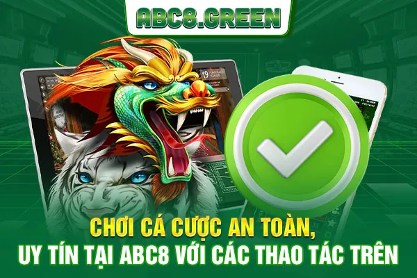 Chơi cá cược an toàn, uy tín tại ABC8 với các thao tác trên