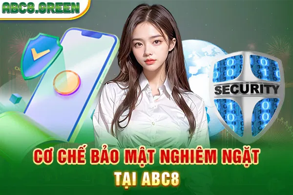 Cơ chế bảo mật nghiêm ngặt tại ABC8