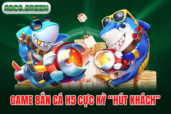 Game bắn cá H5 cực kỳ “hút khách”