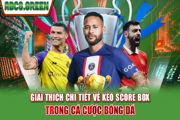 Giải thích chi tiết về kèo Score Box trong cá cược bóng đá