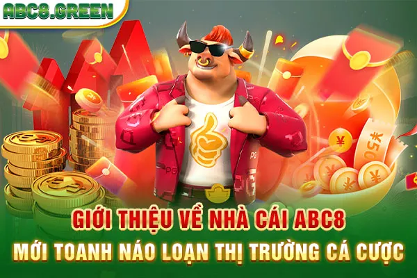 Giới thiệu về nhà cái ABC8 mới toanh náo loạn thị trường cá cược