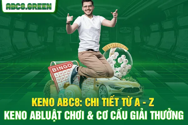 Keno ABC8 Chi Tiết Từ A - Z Luật Chơi & Cơ Cấu Giải Thưởng 