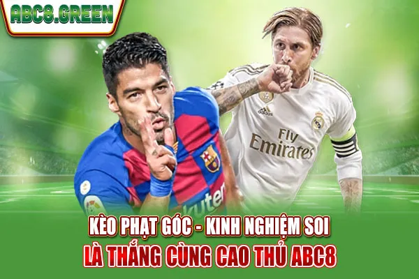 Kèo Phạt Góc - Kinh Nghiệm Soi Là Thắng Cùng Cao Thủ ABC8