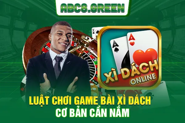 Luật chơi game bài Xì Dách cơ bản cần nắm