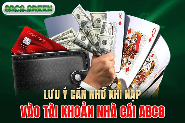 Lưu ý cần nhớ khi nạp vào tài khoản nhà cái ABC8