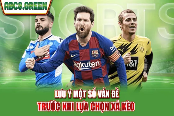 Lưu ý một số vấn đề trước khi lựa chọn xả kèo 