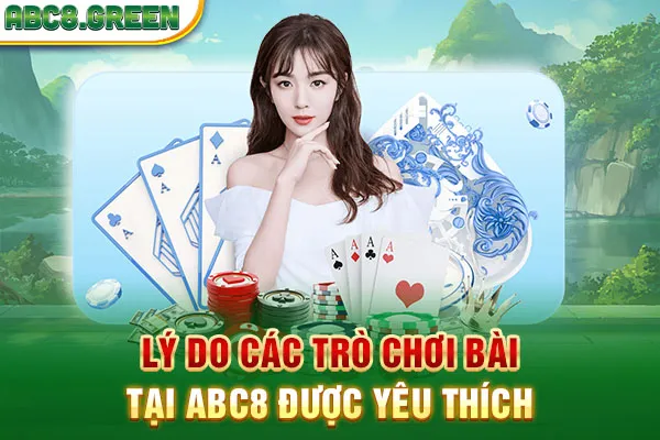 Lý do các trò chơi bài tại ABC8 được yêu thích