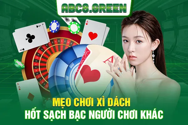 Mẹo chơi Xì Dách hốt sạch bạc người chơi khác