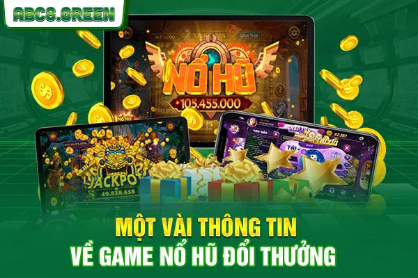 Một vài thông tin về game nổ hũ đổi thưởng