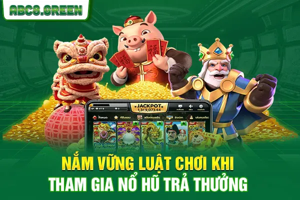 Nắm vững luật chơi khi tham gia nổ hũ trả thưởng