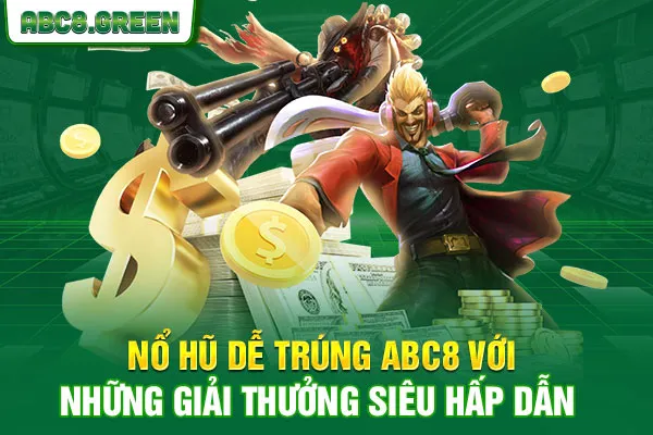 Nổ Hũ Dễ Trúng ABC8 Với Những Giải Thưởng Siêu Hấp Dẫn