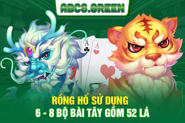 Rồng hổ sử dụng 6 - 8 bộ bài tây gồm 52 lá