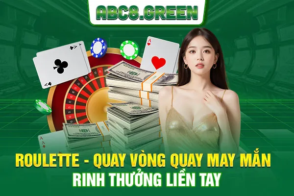 Roulette - Quay vòng quay may mắn rinh thưởng liền tay