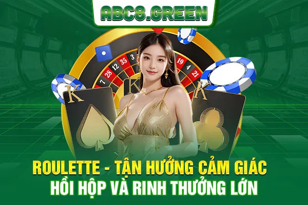 Roulette - Tận Hưởng Cảm Giác Hồi Hộp Và Rinh Thưởng Lớn