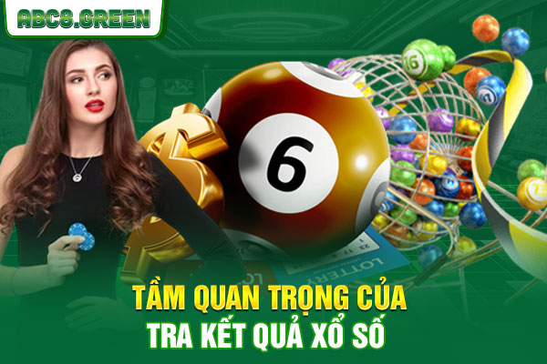 Tầm quan trọng của tra kết quả xổ số