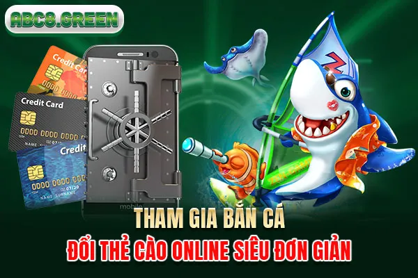 Tham gia bắn cá đổi thẻ cào online siêu đơn giản