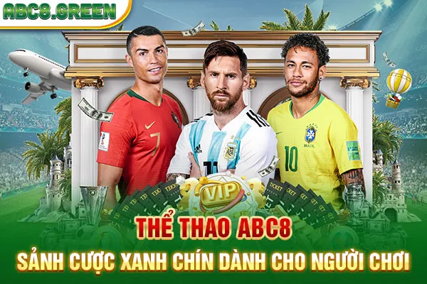 Thể Thao Abc8 - Sảnh Cược Xanh Chín Dành Cho Người Chơi