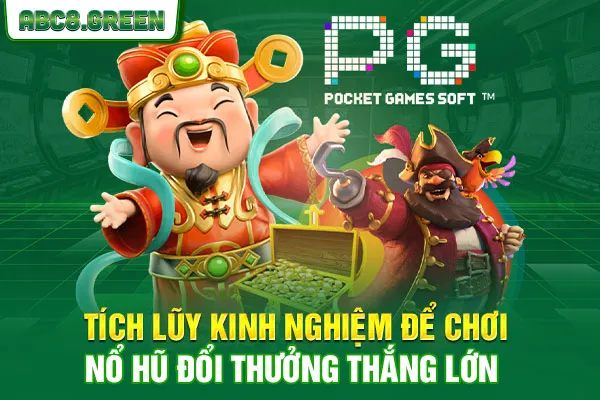 Tích lũy kinh nghiệm để chơi nổ hũ đổi thưởng thắng lớn