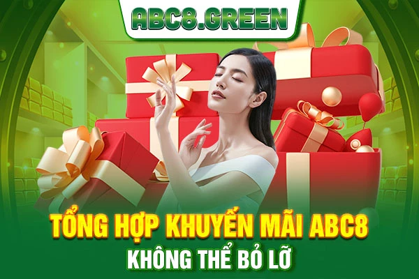 Tổng hợp khuyến mãi ABC8 không thể bỏ lỡ