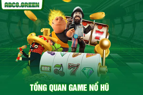 Tổng quan game nổ hũ