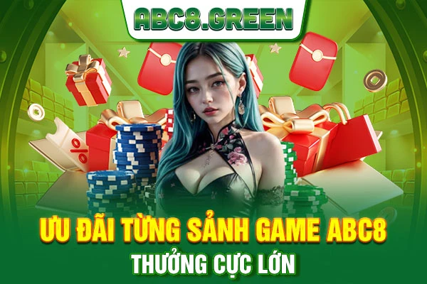 Ưu đãi từng sảnh game ABC8 thưởng cực lớn