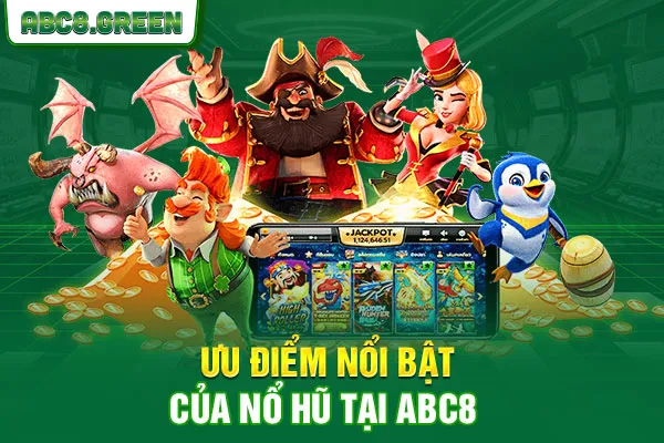 Ưu điểm nổi bật của nổ hũ tại ABC8