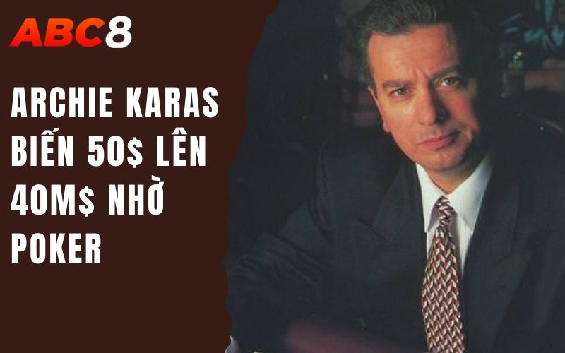 Archie Karas biến 50$ lên 40m$ nhờ poker